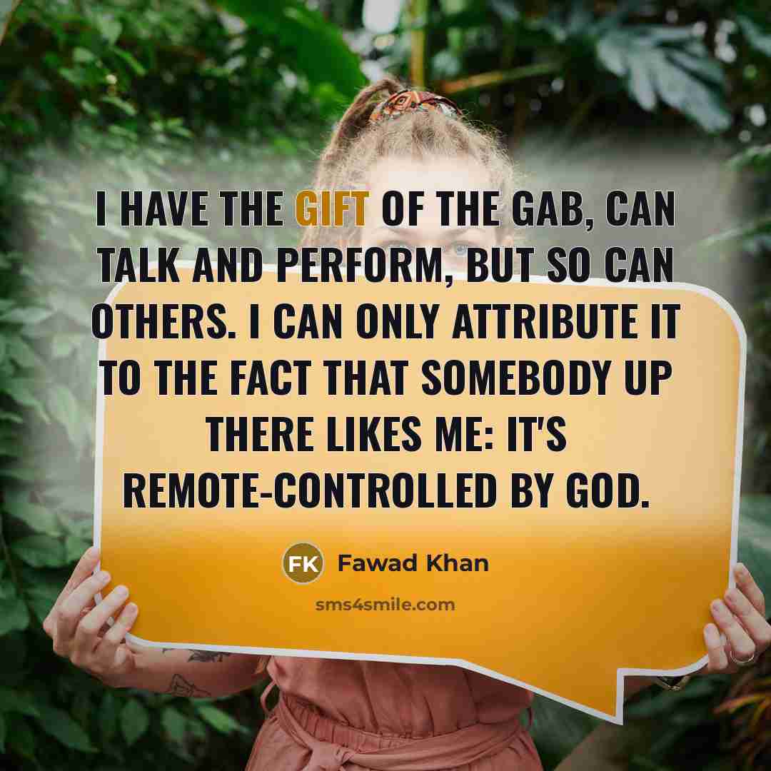 “I have the gift of the gab, can talk and…” quote by Fawad Khan