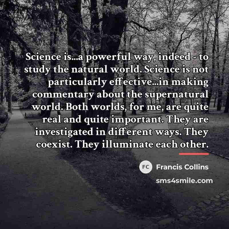 “Science is...a powerful way, indeed - to study the natural…” quote by Francis Collins