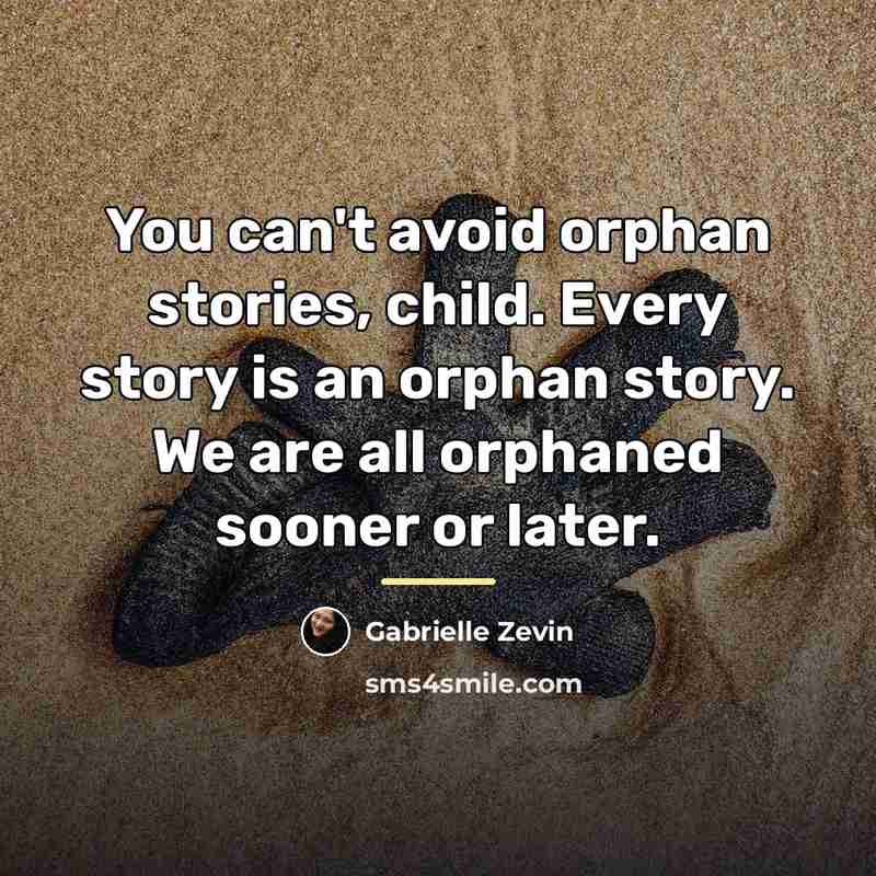 “You can't avoid orphan stories, child. Every story is an…” quote by Gabrielle Zevin
