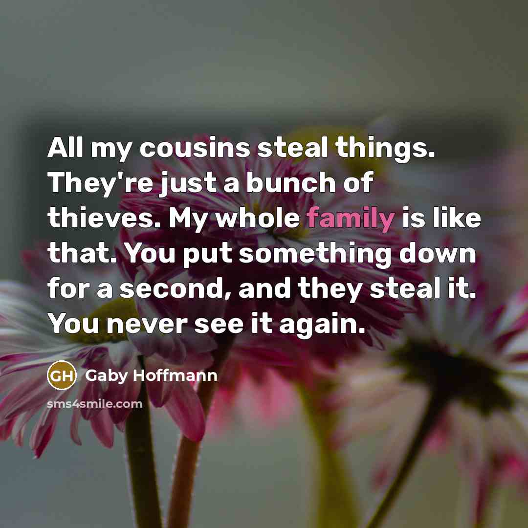 “All my cousins steal things. They're just a bunch of…” quote by Gaby Hoffmann