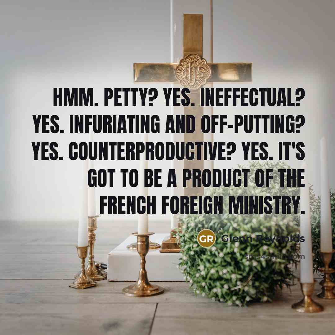 “Hmm. Petty? Yes. Ineffectual? Yes. Infuriating and off-putting? Yes. Counterproductive?…” quote by Glenn Reynolds