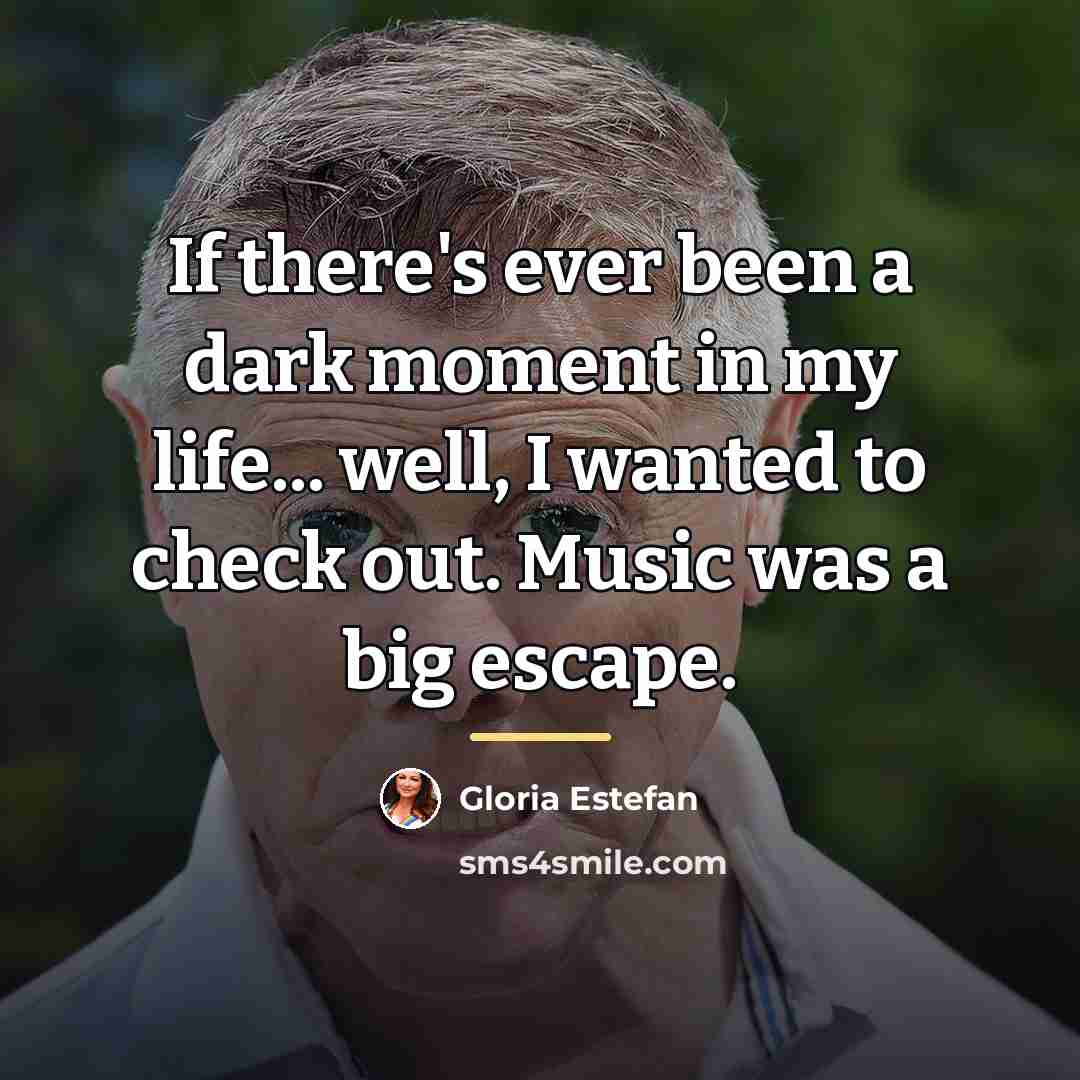 “If there's ever been a dark moment in my life...…” quote by Gloria Estefan
