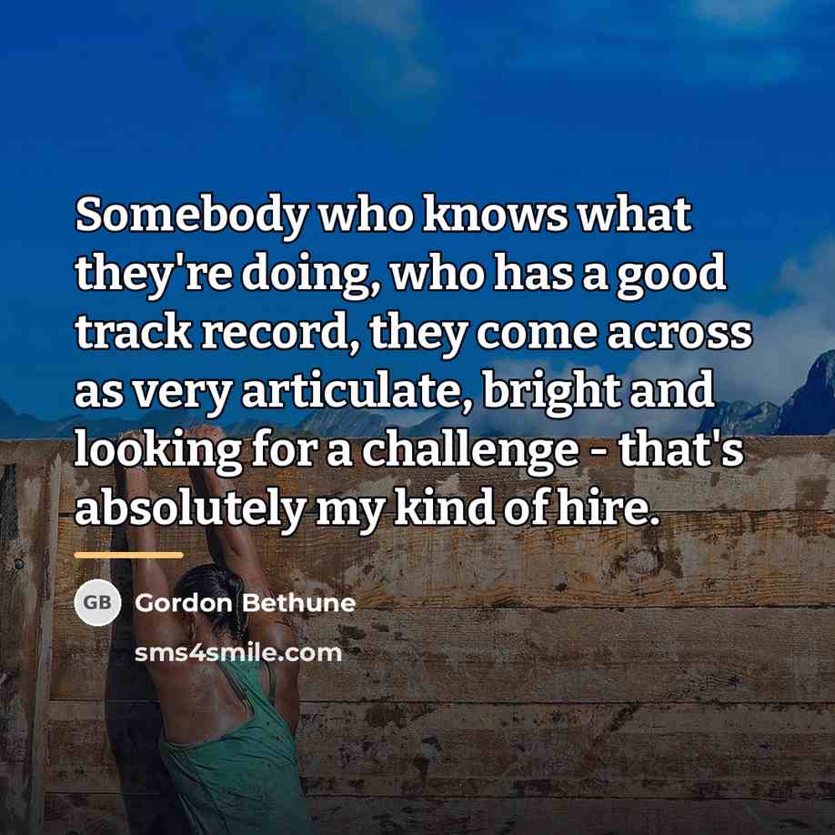 “Somebody who knows what they're doing, who has a good…” quote by Gordon Bethune