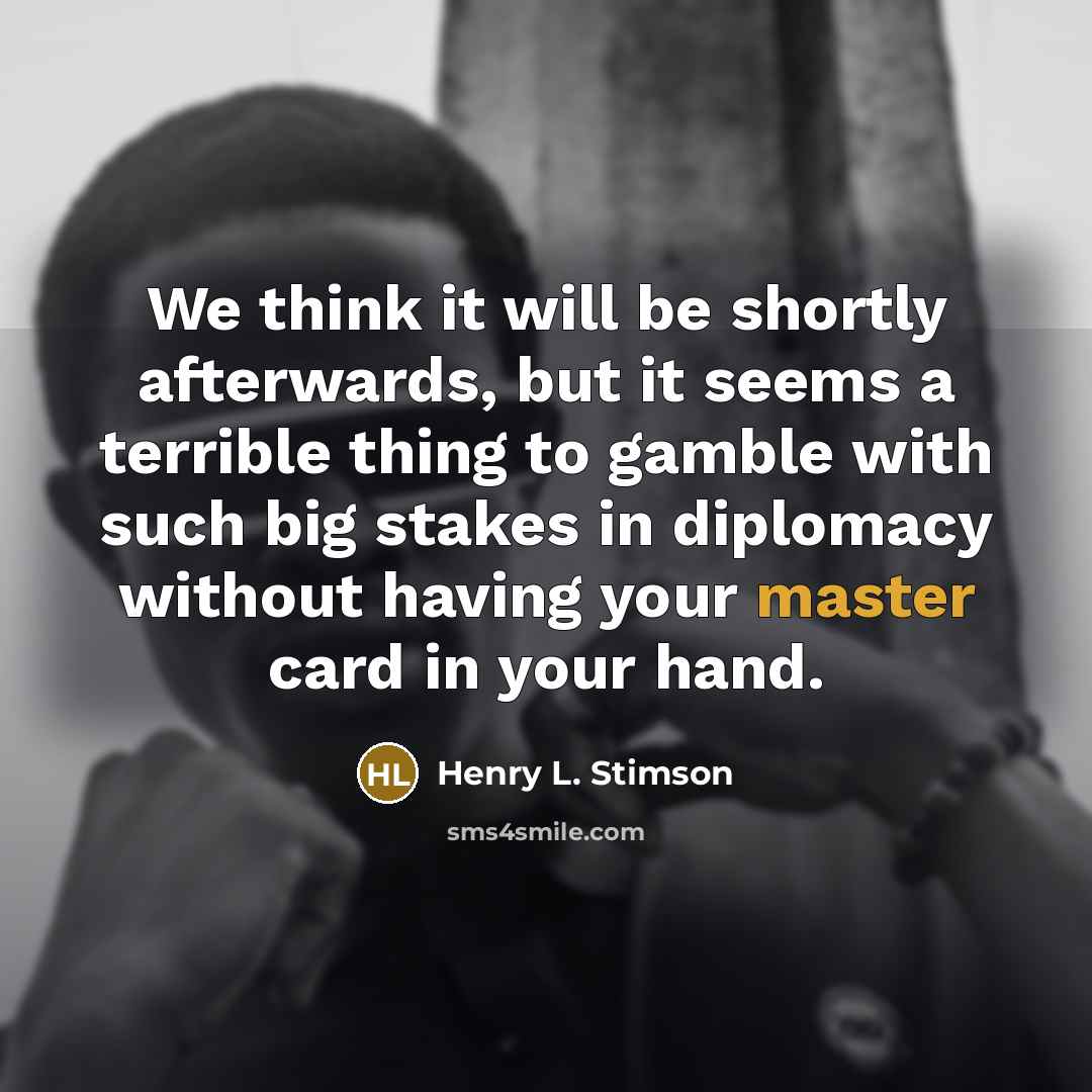 “We think it will be shortly afterwards, but it seems…” quote by Henry L. Stimson