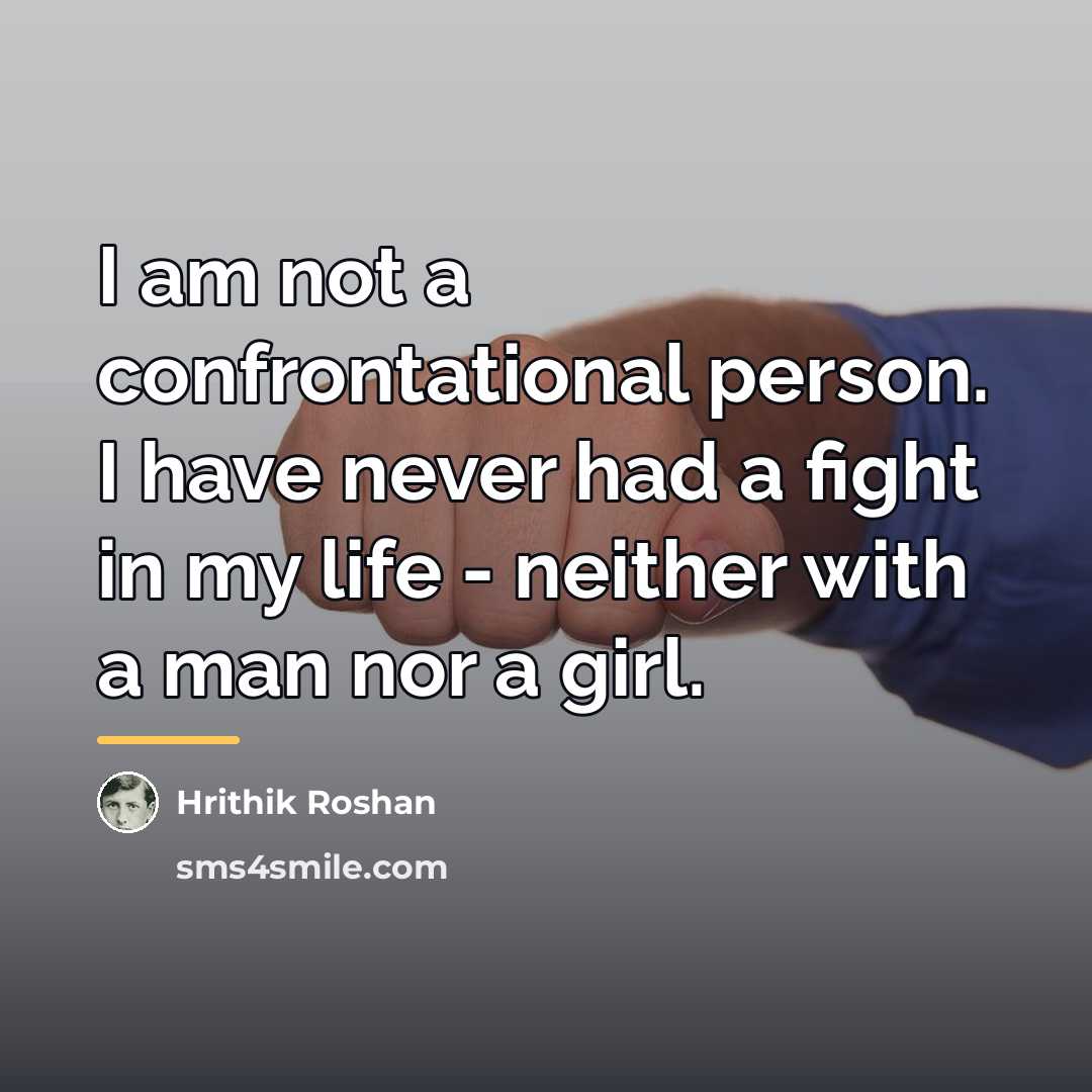 “I am not a confrontational person. I have never had…” quote by Hrithik Roshan