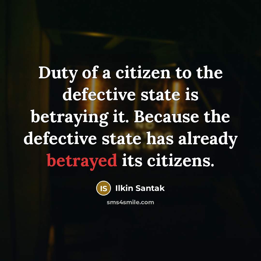 “Duty of a citizen to the defective state is betraying…” quote by Ilkin Santak