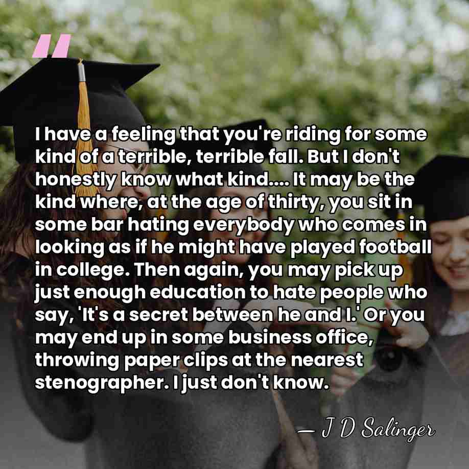 I have a feeling that you're riding for some kind of a&hellip; - J D Salinger