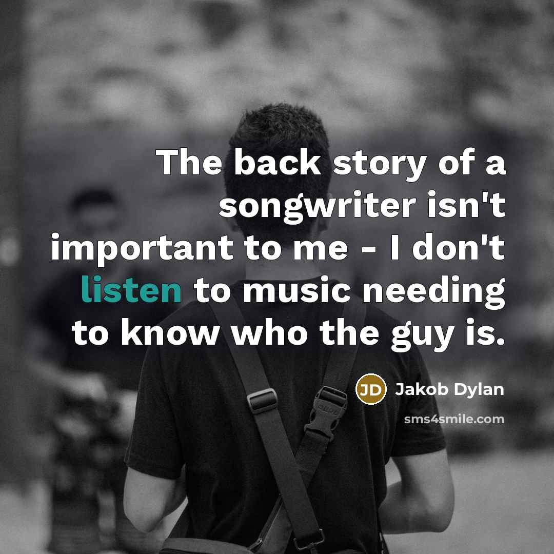 “The back story of a songwriter isn't important to me…” quote by Jakob Dylan