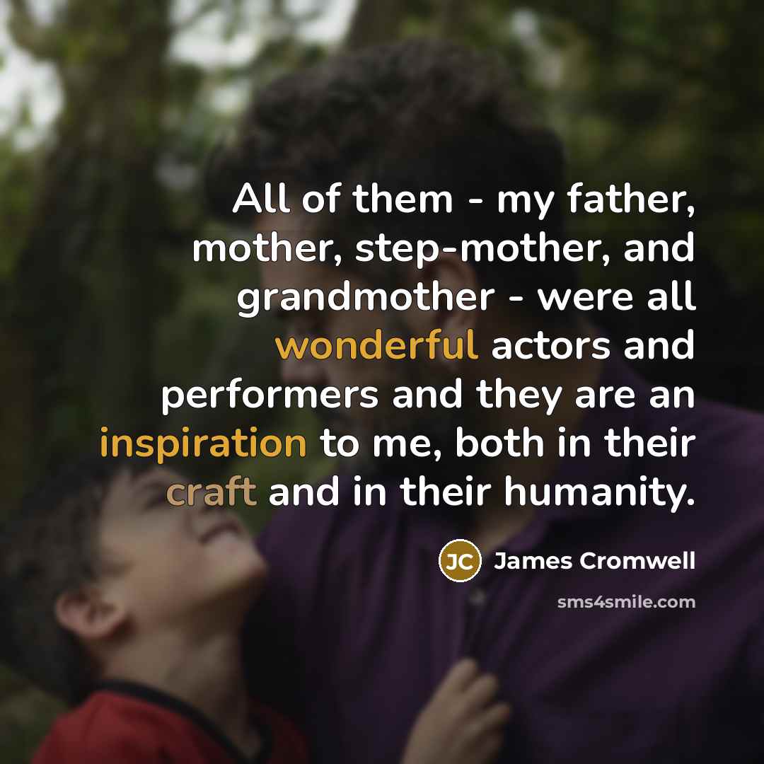“All of them - my father, mother, step-mother, and grandmother…” quote by James Cromwell