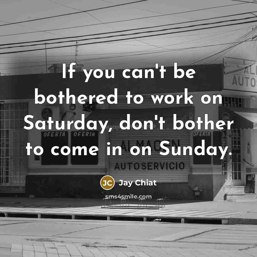 “If you can't be bothered to work on Saturday, don't…” quote by Jay Chiat
