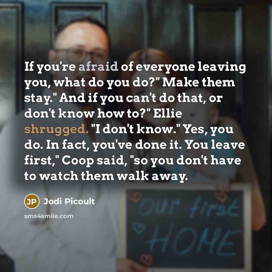 “If you're afraid of everyone leaving you, what do you…” quote by Jodi Picoult