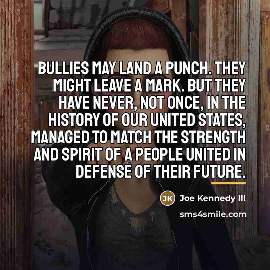“Bullies may land a punch. They might leave a mark.…” quote by Joe Kennedy III