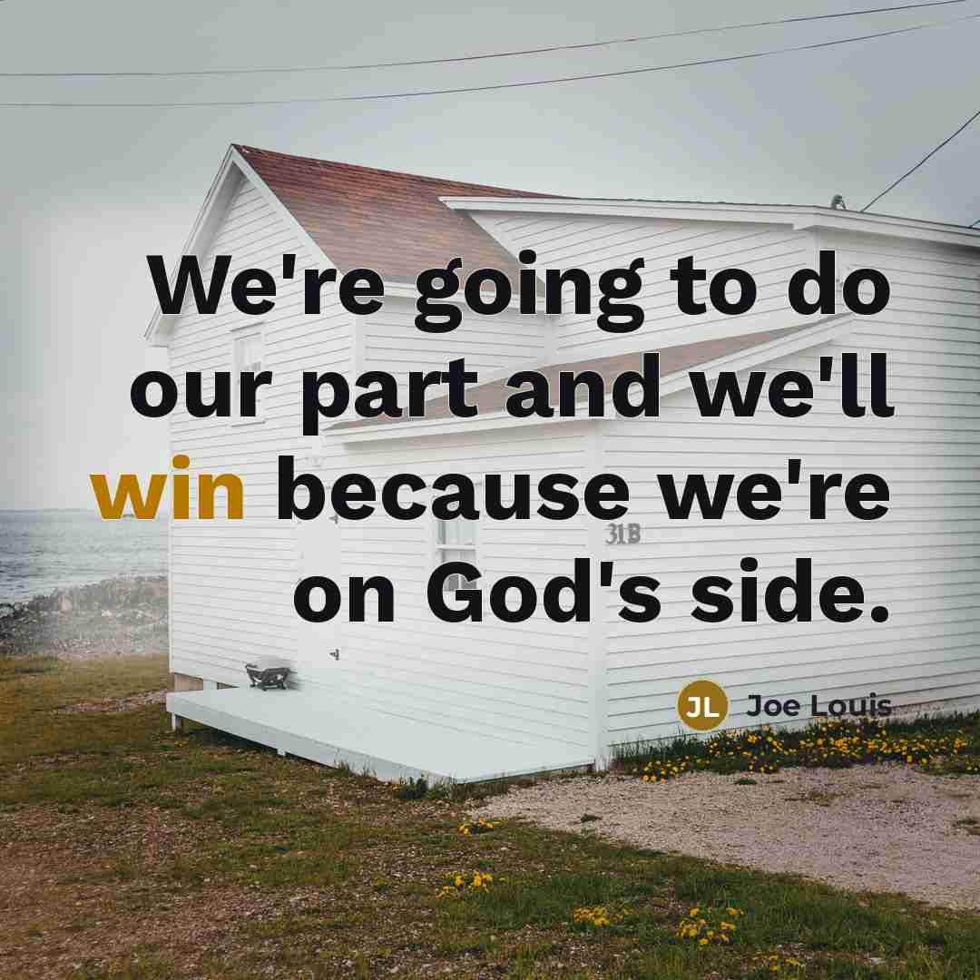 “We're going to do our part and we'll win because…” quote by Joe Louis