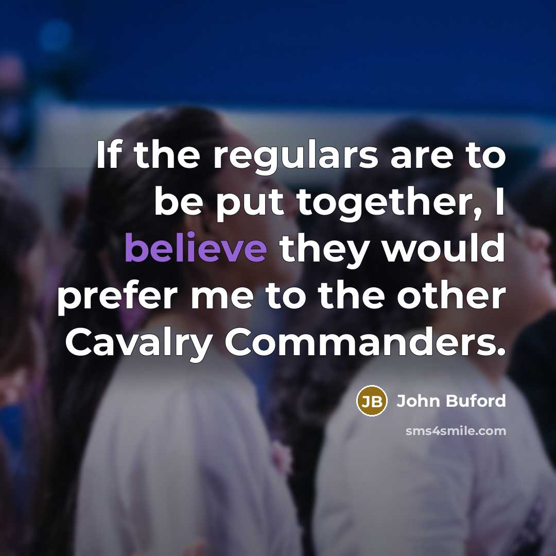 “If the regulars are to be put together, I believe…” quote by John Buford
