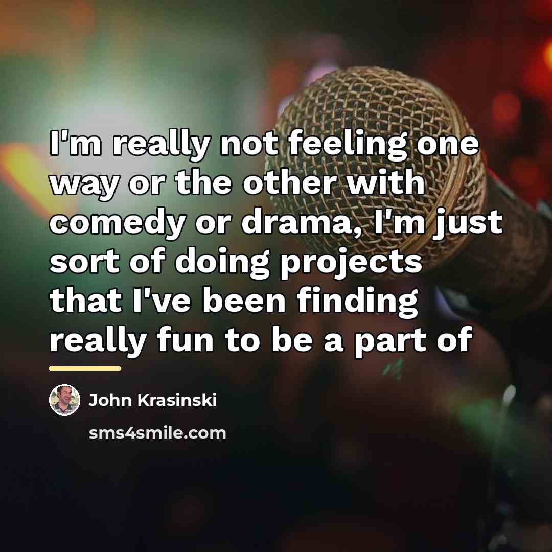 “I'm really not feeling one way or the other with…” quote by John Krasinski