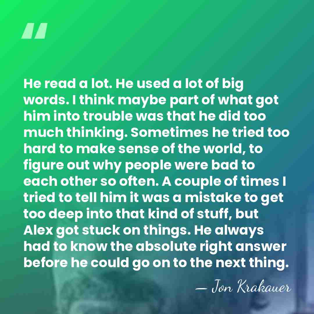 He read a lot. He used a lot of big words. I&hellip; - Jon Krakauer