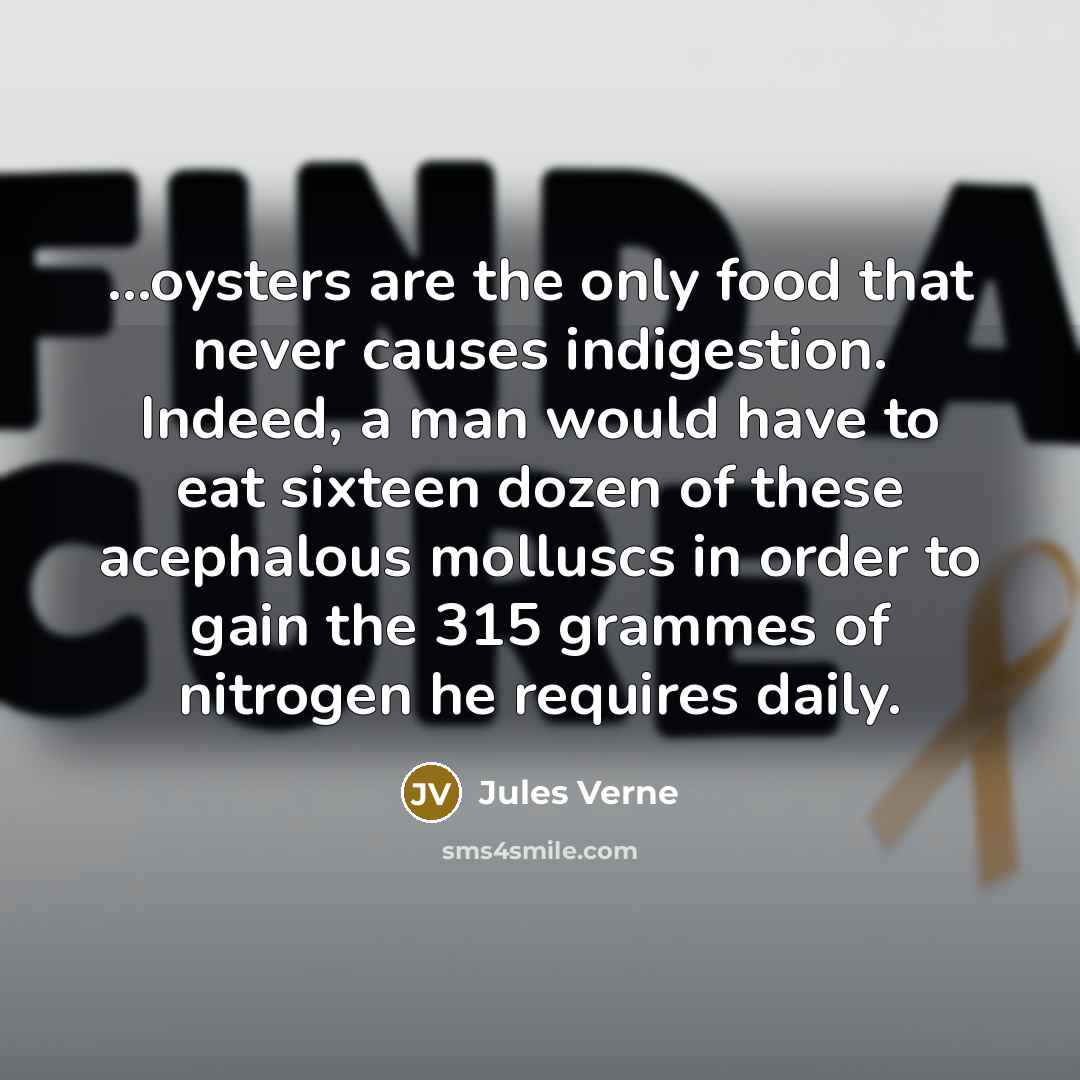 “....oysters are the only food that never causes indigestion. Indeed,…” quote by Jules Verne