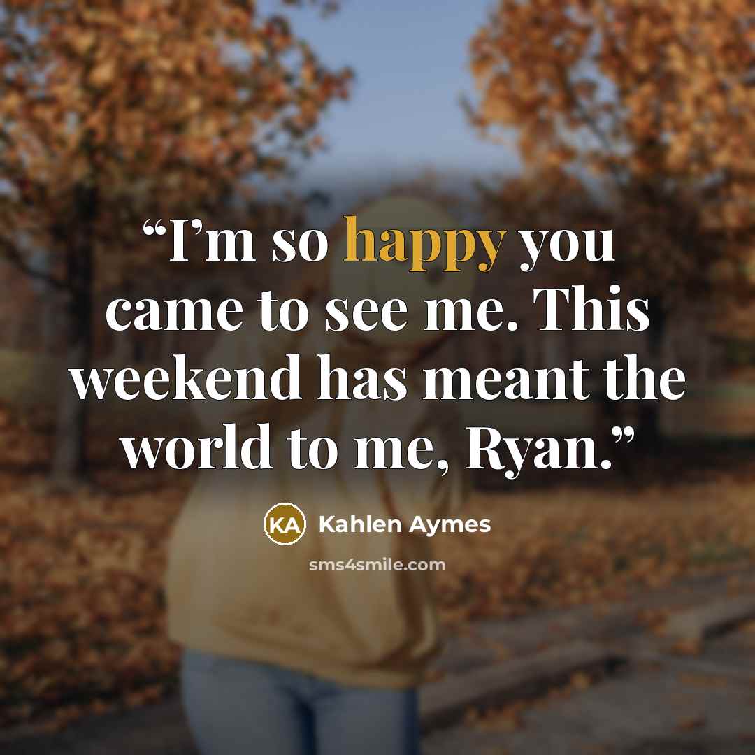 “I’m so happy you came to see me. This weekend has meant the world to me, Ryan.” quote by Kahlen Aymes