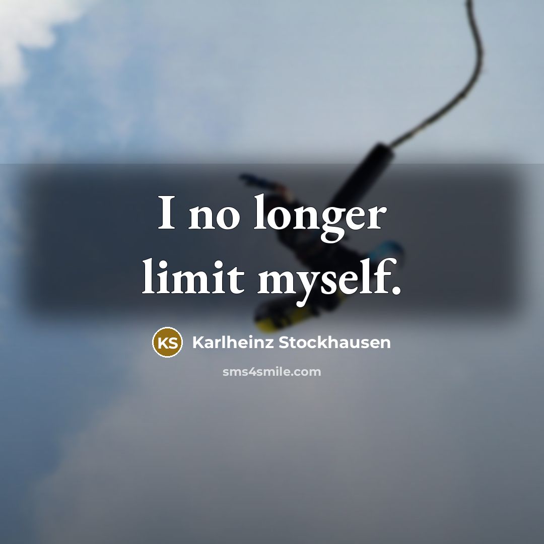 “I no longer limit myself.…” quote by Karlheinz Stockhausen