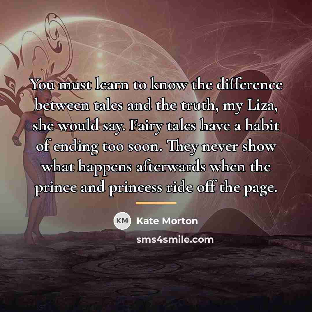 “You must learn to know the difference between tales and…” quote by Kate Morton