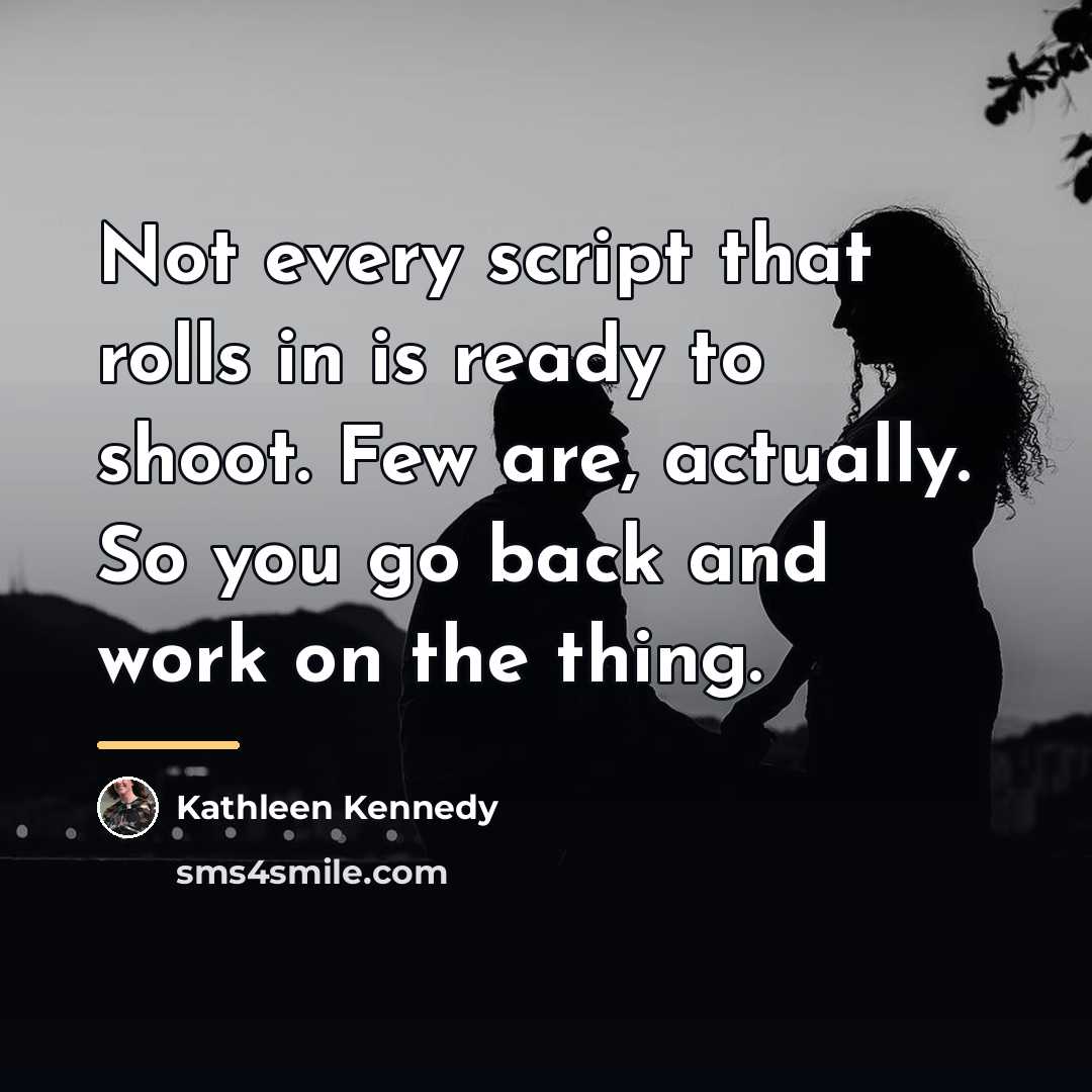 “Not every script that rolls in is ready to shoot.…” quote by Kathleen Kennedy