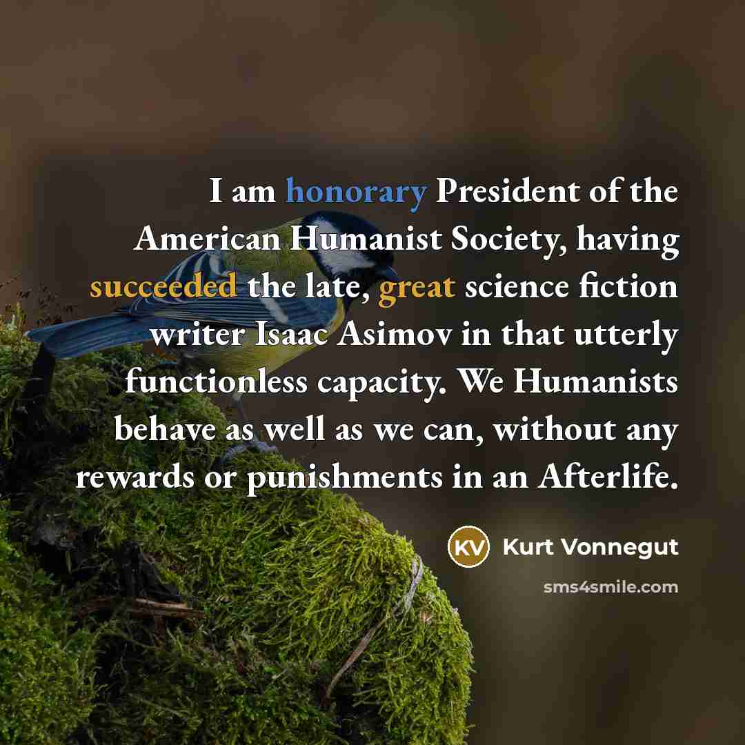 “I am honorary President of the American Humanist Society, having…” quote by Kurt Vonnegut