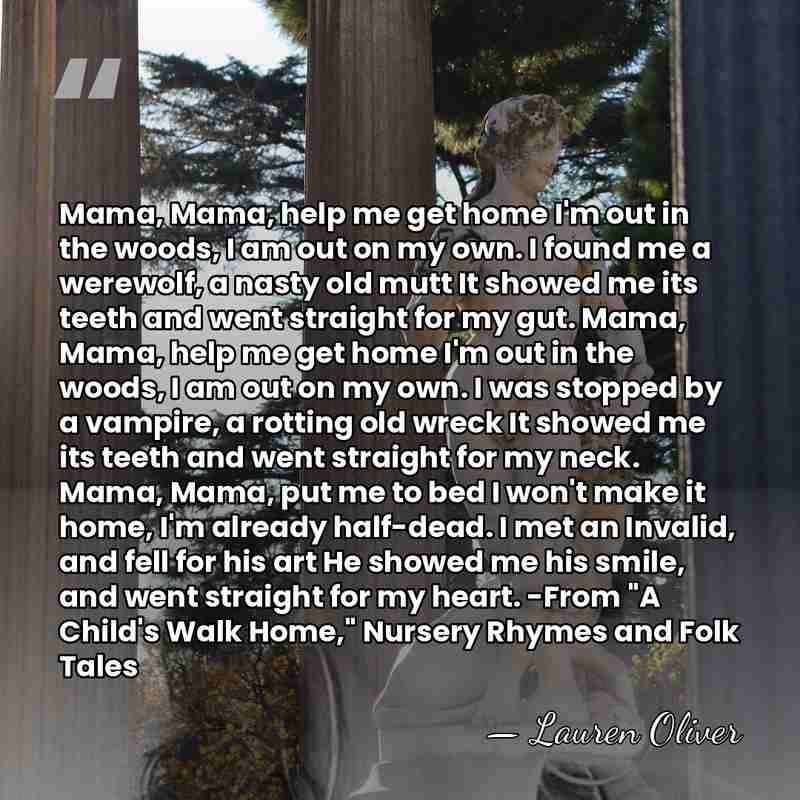 Mama, Mama, help me get home I'm out in the woods, I&hellip; - Lauren Oliver