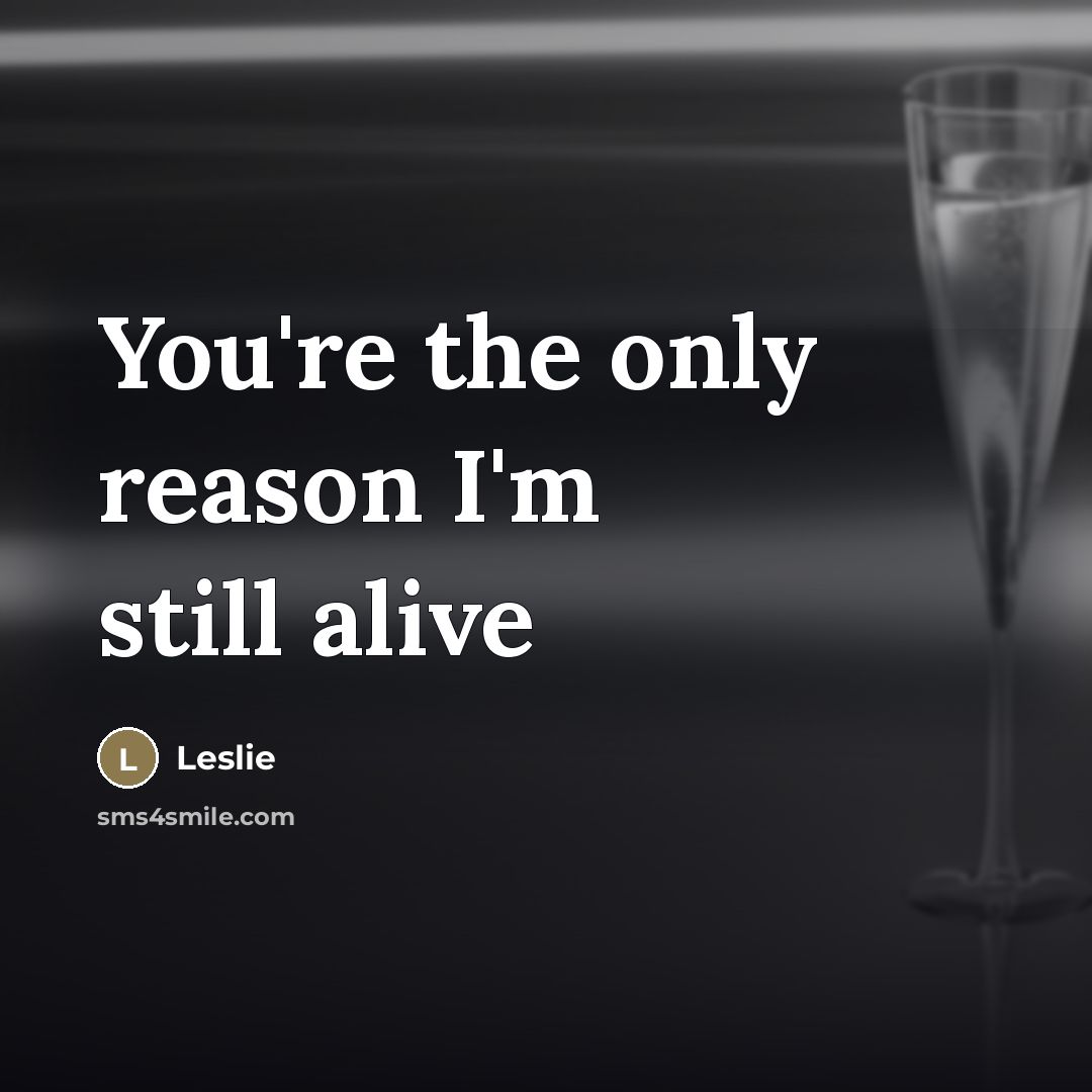 “You're the only reason I'm still alive…” quote by Leslie