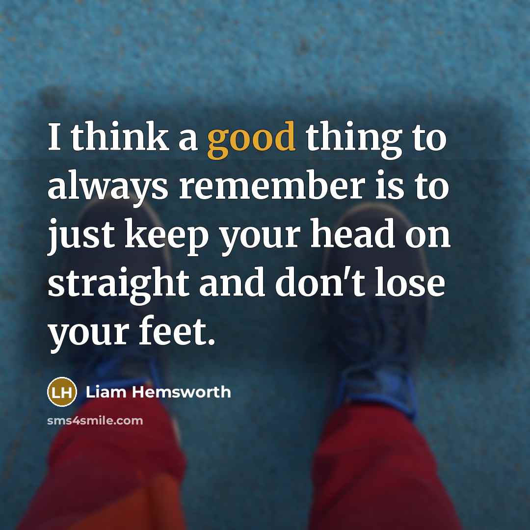 “I think a good thing to always remember is to…” quote by Liam Hemsworth