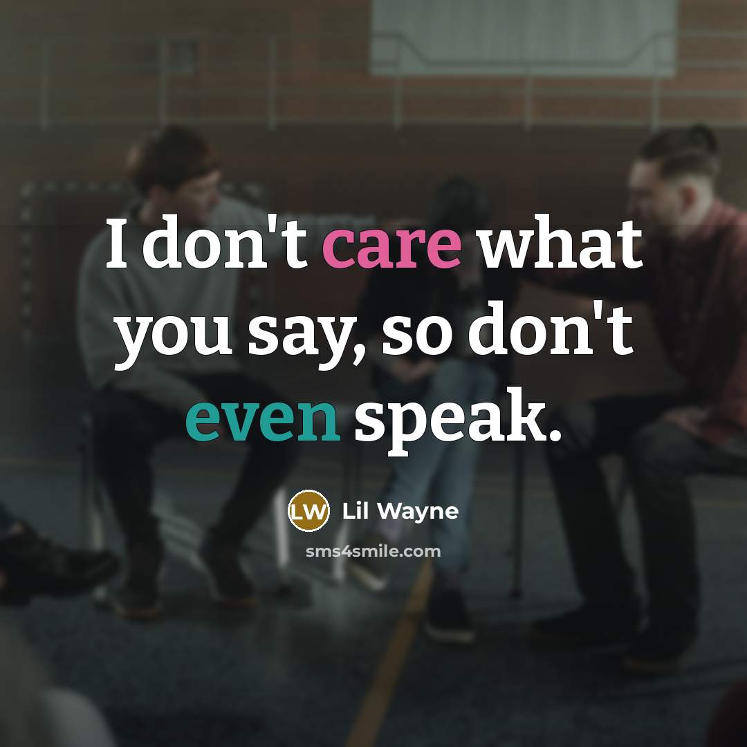 “I don't care what you say, so don't even speak.…” quote by Lil Wayne