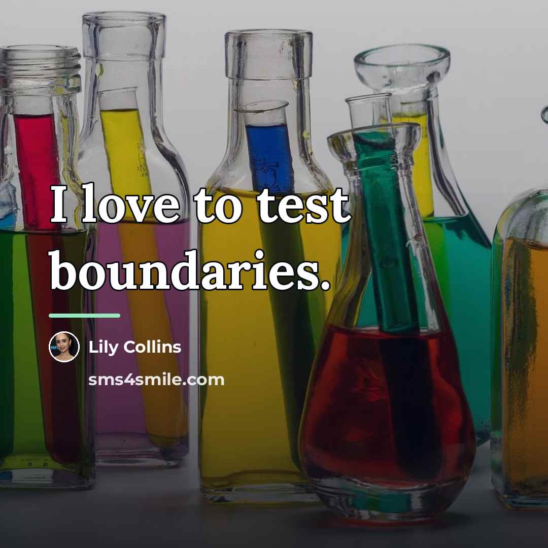 “I love to test boundaries.…” quote by Lily Collins