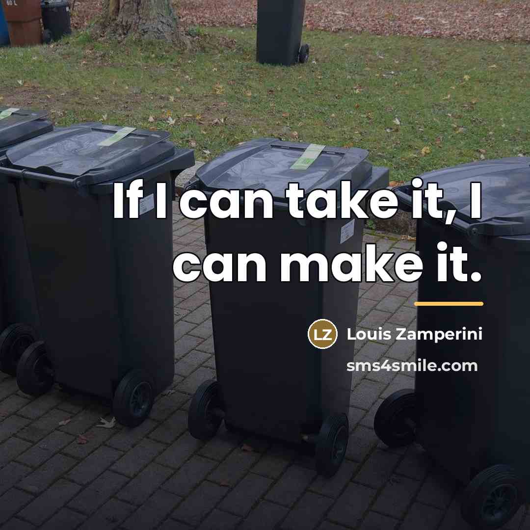 “If I can take it, I can make it.…” quote by Louis Zamperini