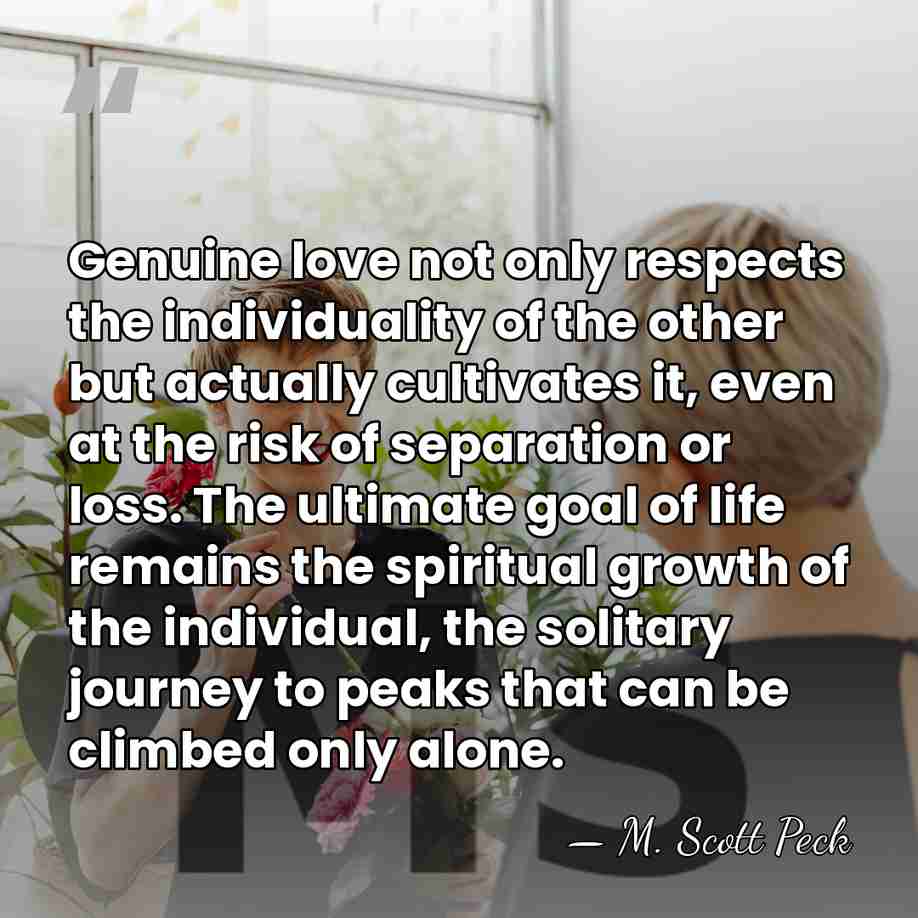 Genuine love not only respects the individuality of the other but actually&hellip; - M. Scott Peck