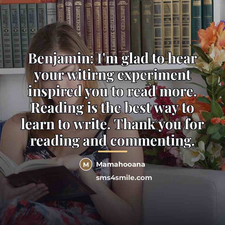 “Benjamin: I'm glad to hear your witirng experiment inspired you…” quote by Mamahooana