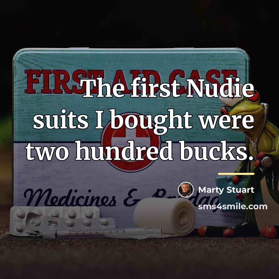 “The first Nudie suits I bought were two hundred bucks.…” quote by Marty Stuart