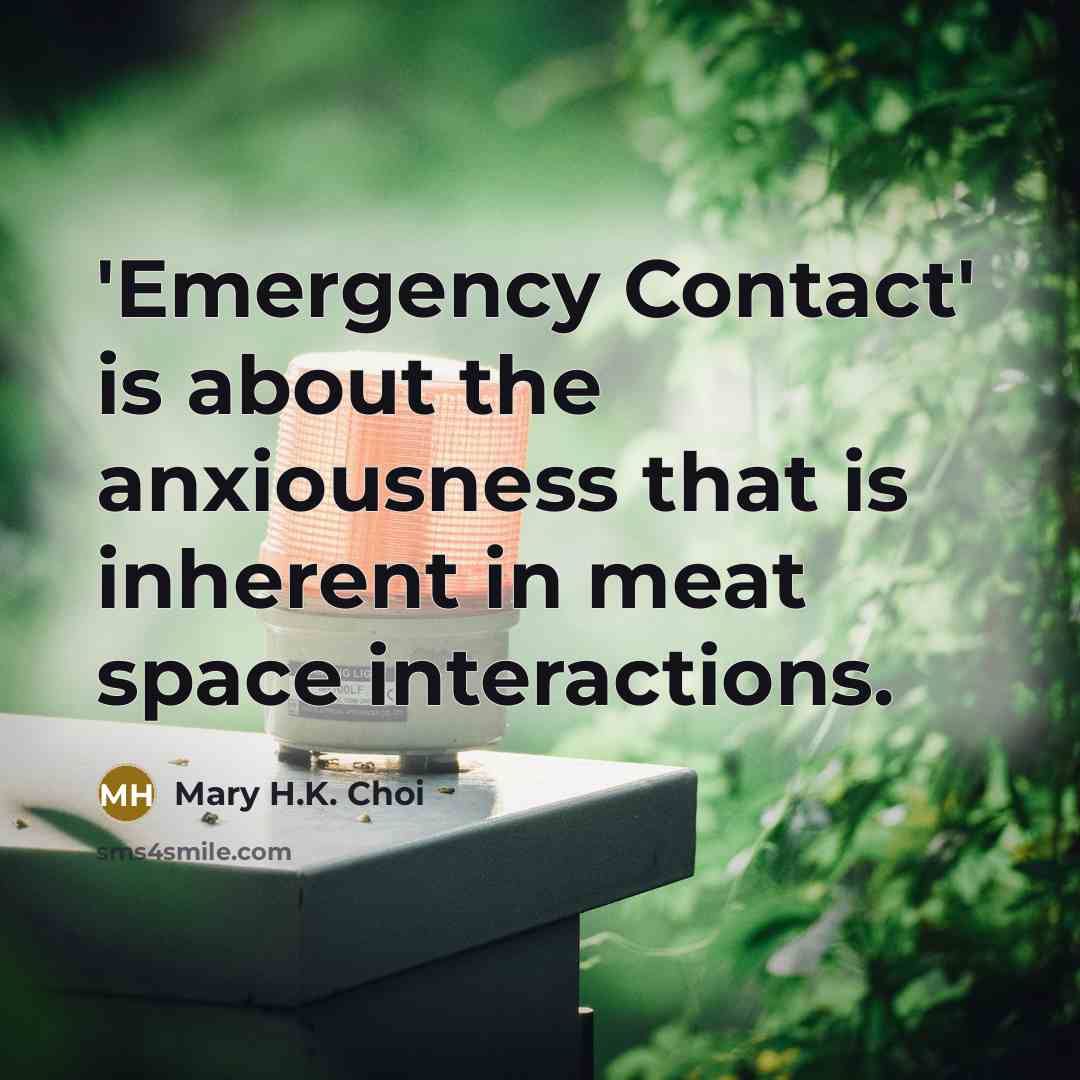 “'Emergency Contact' is about the anxiousness that is inherent in…” quote by Mary H.K. Choi