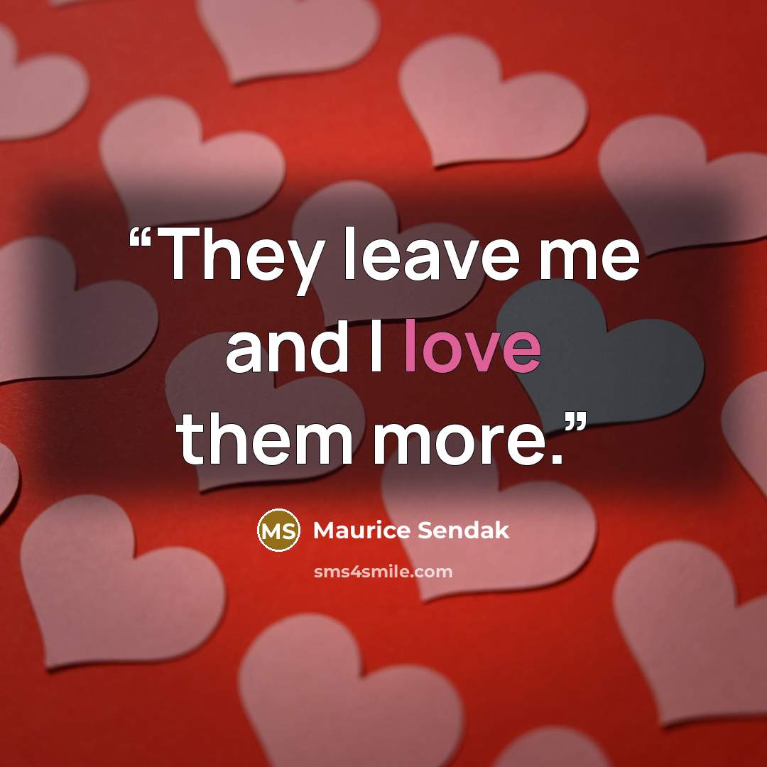 “They leave me and I love them more.” quote by Maurice Sendak