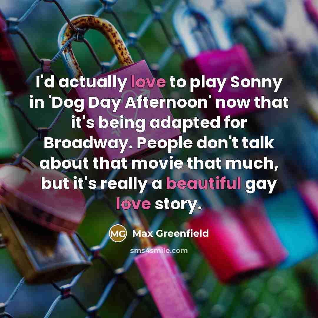 “I'd actually love to play Sonny in 'Dog Day Afternoon'…” quote by Max Greenfield