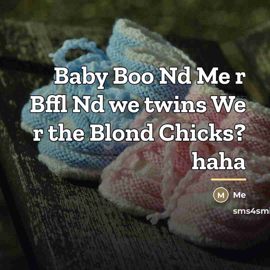 “Baby Boo Nd Me r Bffl Nd we twins We…” quote by Me