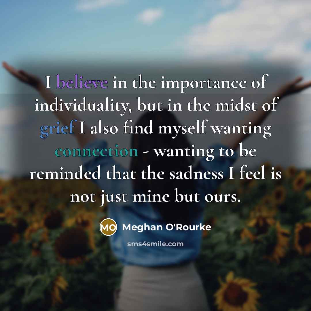 “I believe in the importance of individuality, but in the…” quote by Meghan O'Rourke