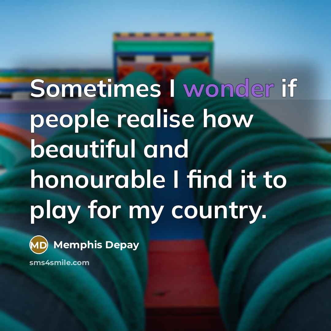 “Sometimes I wonder if people realise how beautiful and honourable…” quote by Memphis Depay