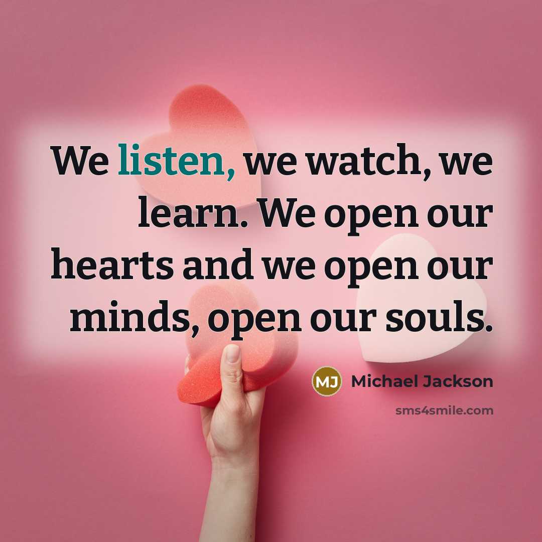 “We listen, we watch, we learn. We open our hearts…” quote by Michael Jackson