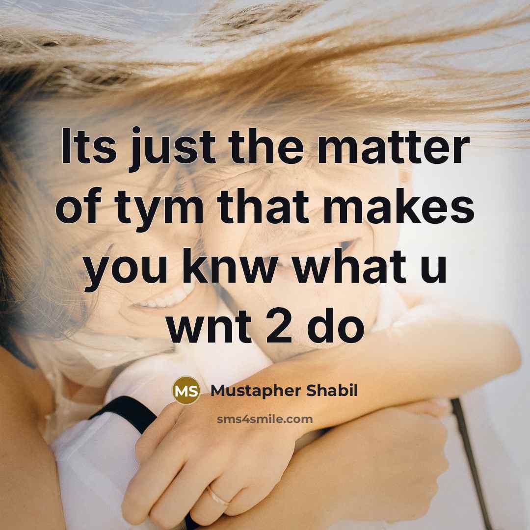 “Its just the matter of tym that makes you knw…” quote by Mustapher Shabil