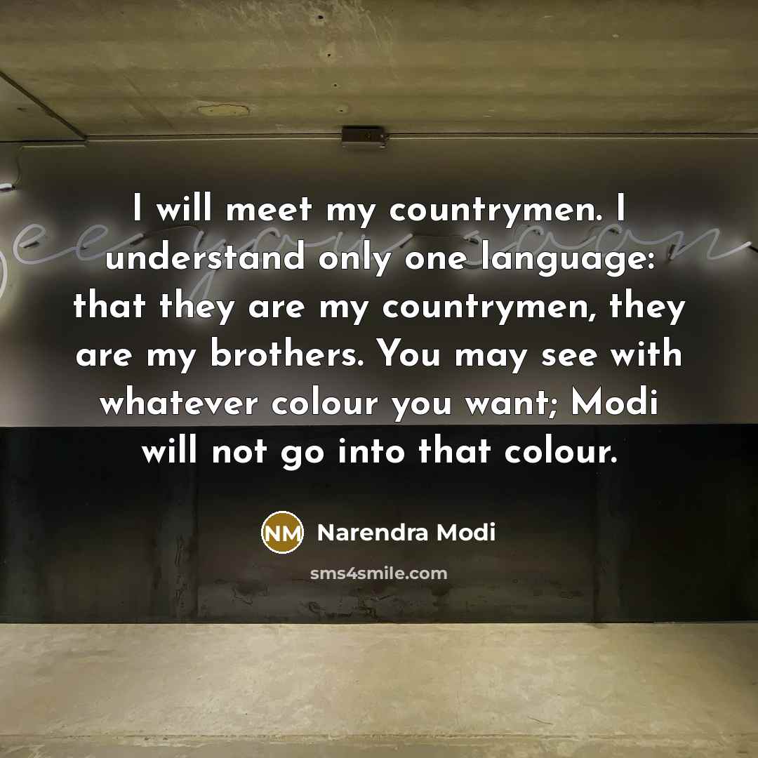 “I will meet my countrymen. I understand only one language:…” quote by Narendra Modi