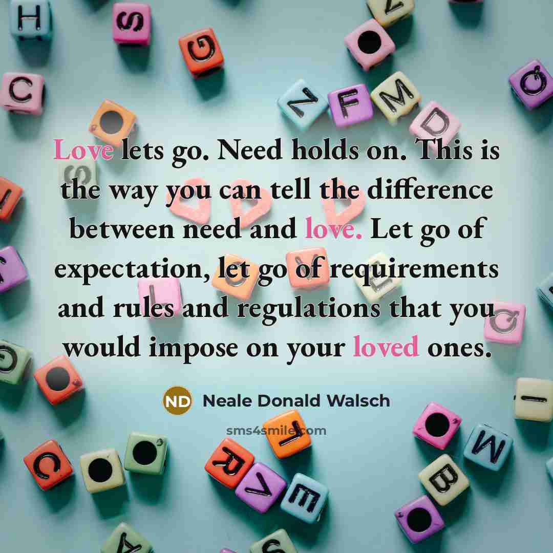 “Love lets go. Need holds on. This is the way…” quote by Neale Donald Walsch