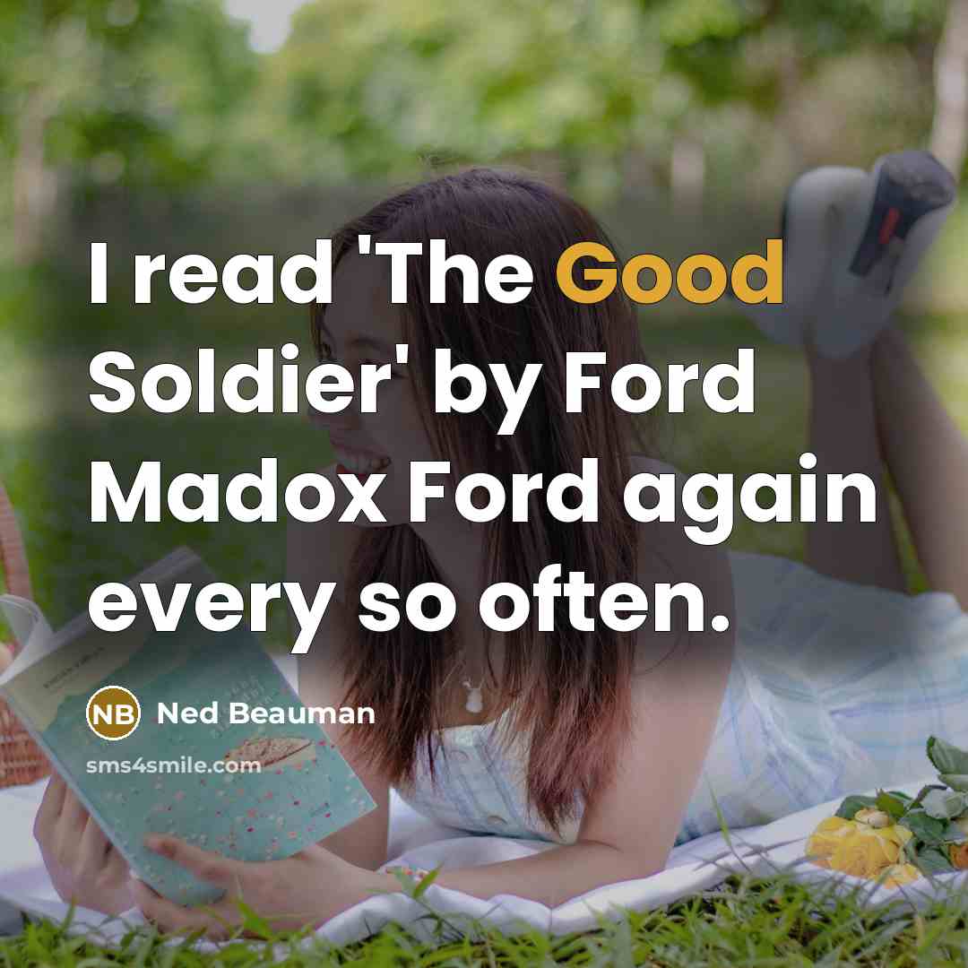 “I read 'The Good Soldier' by Ford Madox Ford again…” quote by Ned Beauman