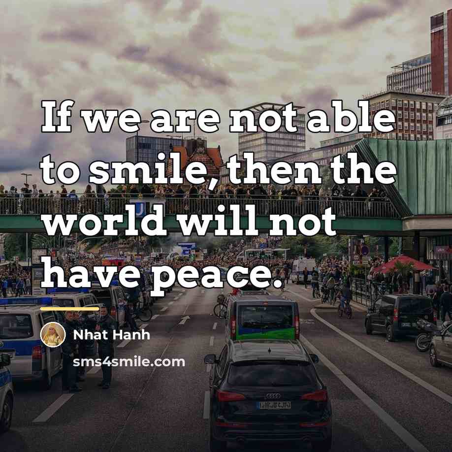 “If we are not able to smile, then the world…” quote by Nhat Hanh
