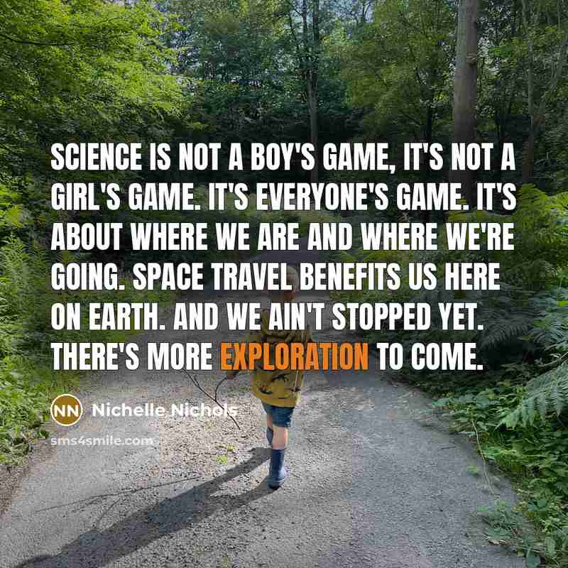 “Science is not a boy's game, it's not a girl's…” quote by Nichelle Nichols