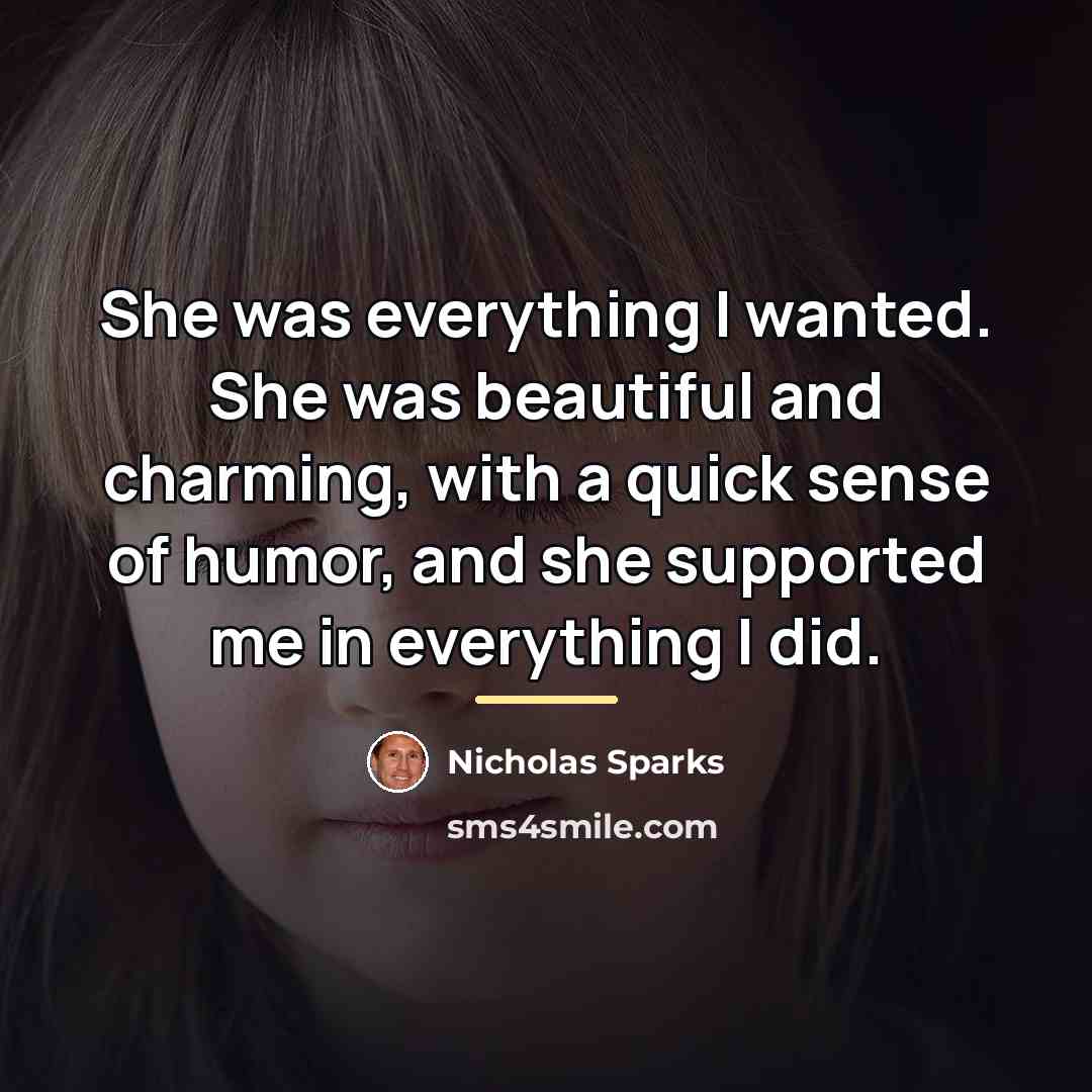 “She was everything I wanted. She was beautiful and charming,…” quote by Nicholas Sparks