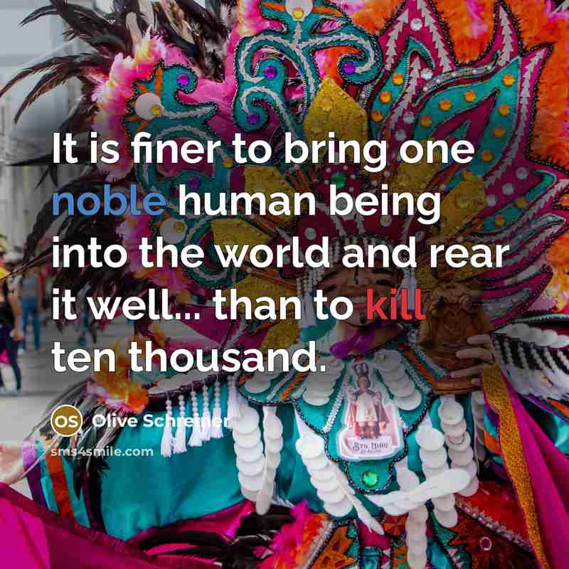 “It is finer to bring one noble human being into…” quote by Olive Schreiner